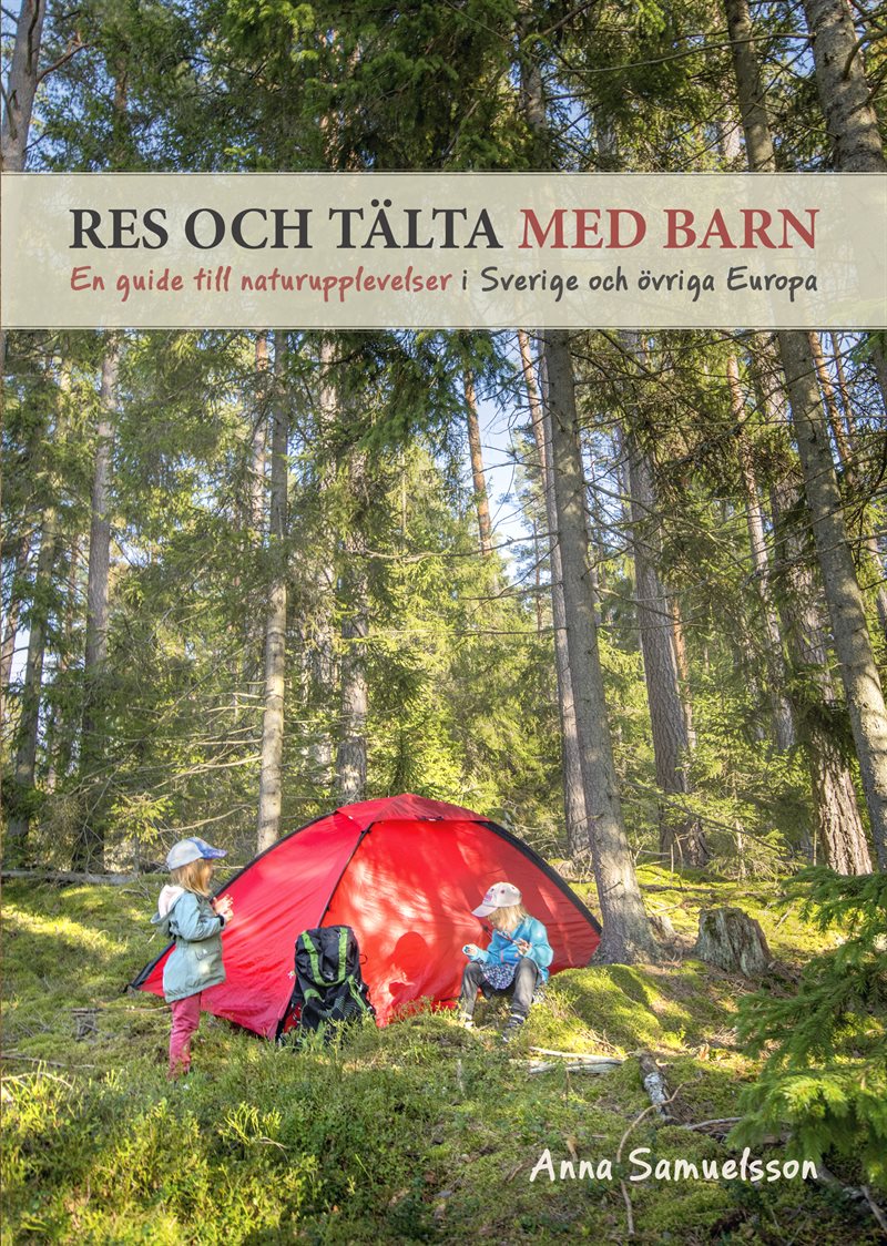 Res och tälta med barn : en guide till naturupplevelser i Sverige och övriga Europa
