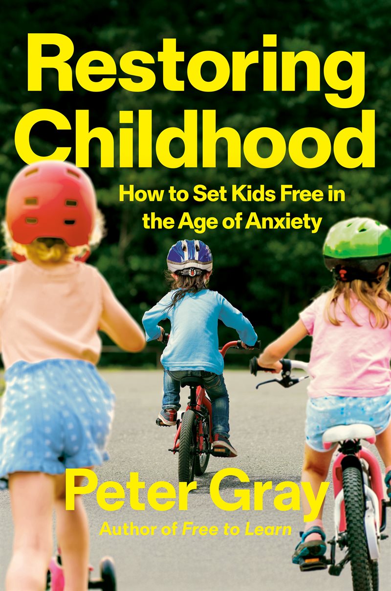Restoring Childhood: How to Set Kids Free in the Age of Anxiety