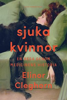 Sjuka kvinnor : en resa genom medicinens historia