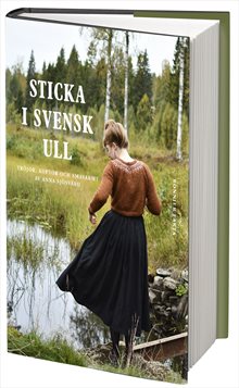 Sticka i svensk ull : tröjor, koftor och småvarmt av Anna Sjösvärd