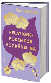 Relationsboken för högkänsliga : Så får du som högkänslig dina relationer att blomstra